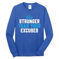 Be Stronger Than Your Excuses Gift Motivation Great Gift Cool Gift Tall Long Sleeve T-Shirt