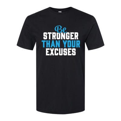 Be Stronger Than Your Excuses Gift Motivation Great Gift Cool Gift Softstyle CVC T-Shirt