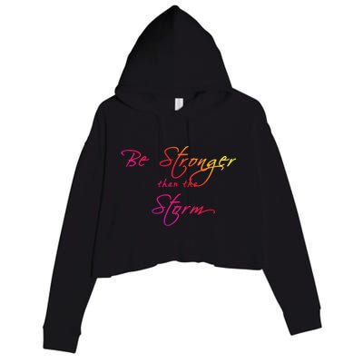 Be Stronger Than The Storm Inspirational Cool Gift Crop Fleece Hoodie