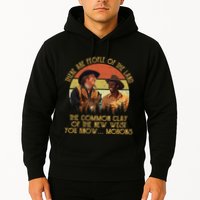 Blazing Saddles These Are People Of The Land The Common Clay Of The New West You Hoodie