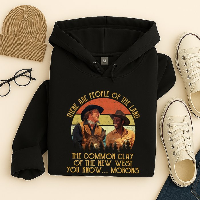 Blazing Saddles These Are People Of The Land The Common Clay Of The New West You Hoodie