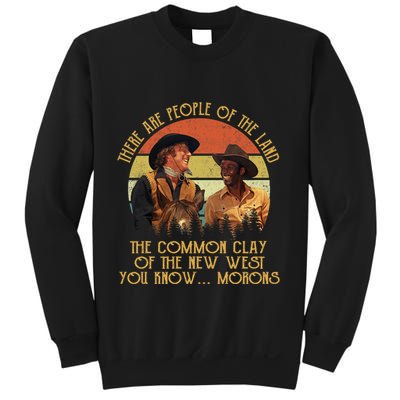Blazing Saddles These Are People Of The Land The Common Clay Of The New West You Sweatshirt
