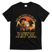 Blazing Saddles These Are People Of The Land The Common Clay Of The New West You T-Shirt
