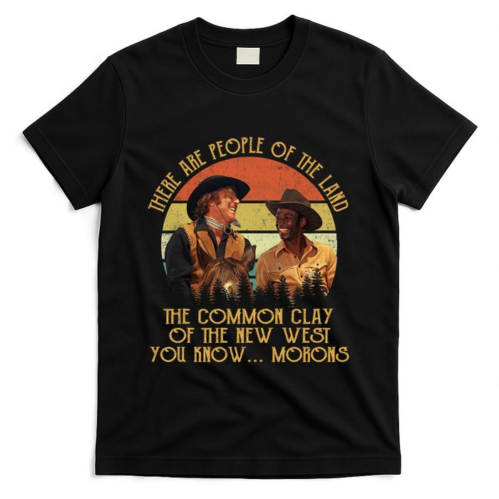 Blazing Saddles These Are People Of The Land The Common Clay Of The New West You T-Shirt