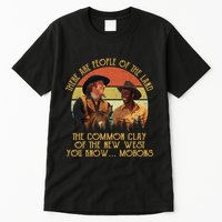 Blazing Saddles These Are People Of The Land The Common Clay Of The New West You Tall T-Shirt