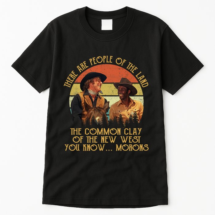 Blazing Saddles These Are People Of The Land The Common Clay Of The New West You Tall T-Shirt