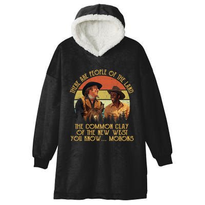 Blazing Saddles These Are People Of The Land The Common Clay Of The New West You Hooded Wearable Blanket