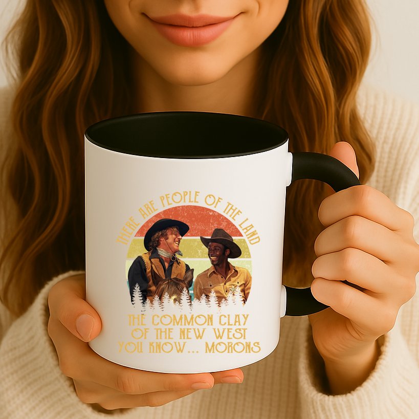 Blazing Saddles These Are People Of The Land The Common Clay Of The New West You Mug