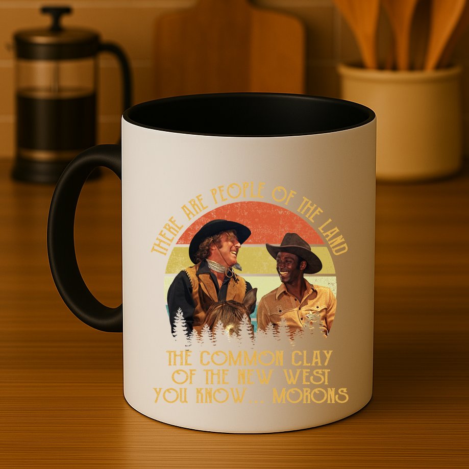 Blazing Saddles These Are People Of The Land The Common Clay Of The New West You Mug