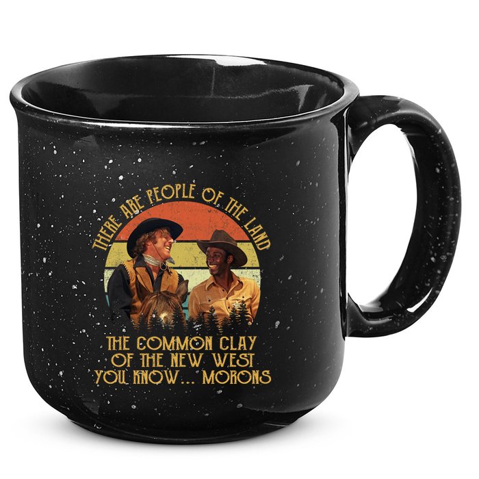Blazing Saddles These Are People Of The Land The Common Clay Of The New West You 15oz Campfire Ceramic Mug