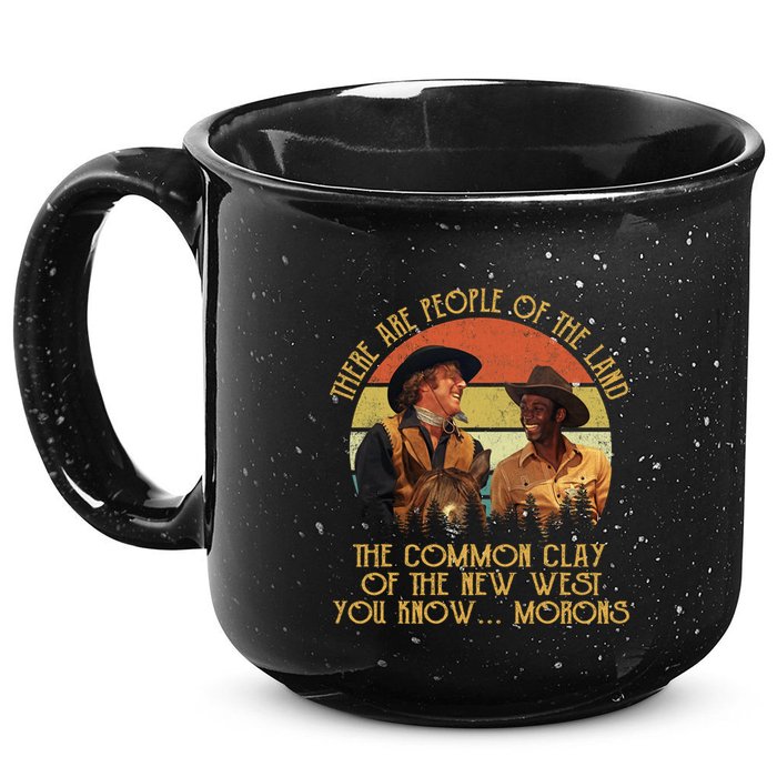 Blazing Saddles These Are People Of The Land The Common Clay Of The New West You 15oz Campfire Ceramic Mug