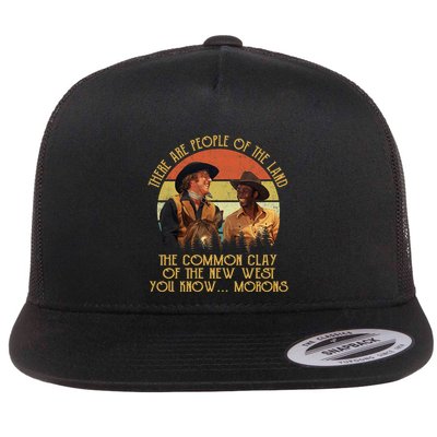 Blazing Saddles These Are People Of The Land The Common Clay Of The New West You Flatbill Hat