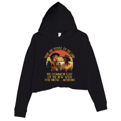 Blazing Saddles These Are People Of The Land The Common Clay Of The New West You Crop Fleece Hoodie