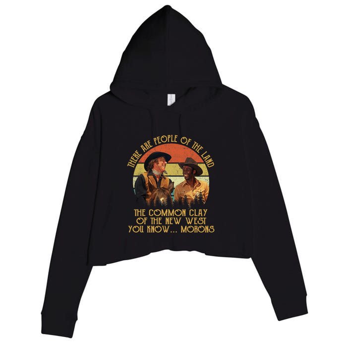 Blazing Saddles These Are People Of The Land The Common Clay Of The New West You Crop Fleece Hoodie