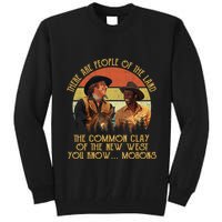 Blazing Saddles These Are People Of The Land The Common Clay Of The New West You Tall Sweatshirt