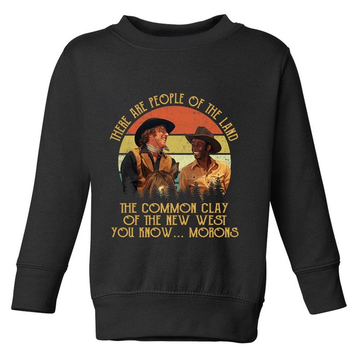 Blazing Saddles These Are People Of The Land The Common Clay Of The New West You Toddler Sweatshirt