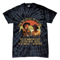 Blazing Saddles These Are People Of The Land The Common Clay Of The New West You Tie-Dye T-Shirt