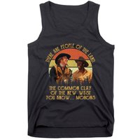 Blazing Saddles These Are People Of The Land The Common Clay Of The New West You Tank Top