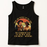 Blazing Saddles These Are People Of The Land The Common Clay Of The New West You Tank Top