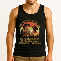 Blazing Saddles These Are People Of The Land The Common Clay Of The New West You Tank Top