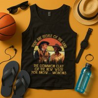 Blazing Saddles These Are People Of The Land The Common Clay Of The New West You Tank Top