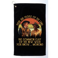 Blazing Saddles These Are People Of The Land The Common Clay Of The New West You Golf Towel