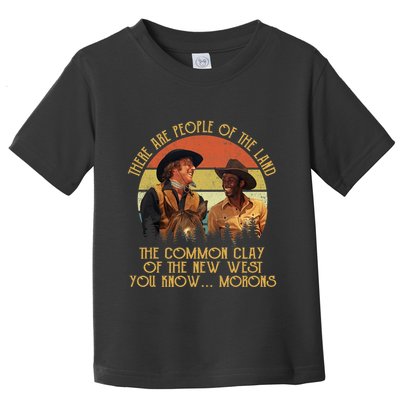 Blazing Saddles These Are People Of The Land The Common Clay Of The New West You Toddler T-Shirt