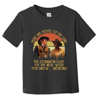 Blazing Saddles These Are People Of The Land The Common Clay Of The New West You Toddler T-Shirt