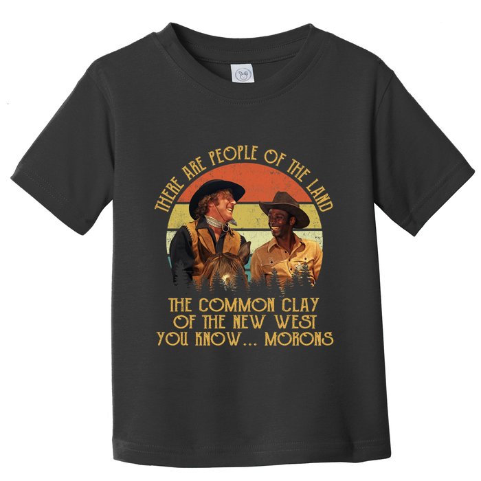 Blazing Saddles These Are People Of The Land The Common Clay Of The New West You Toddler T-Shirt