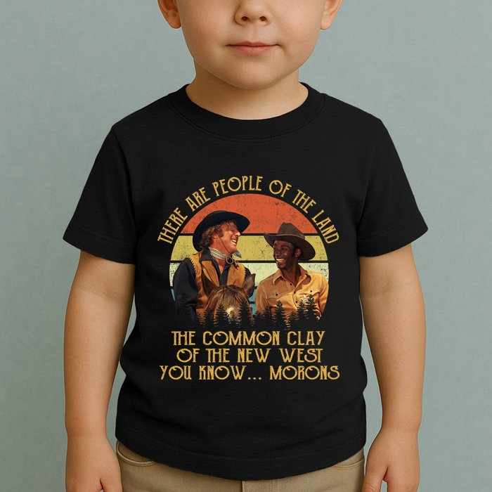 Blazing Saddles These Are People Of The Land The Common Clay Of The New West You Toddler T-Shirt