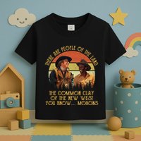 Blazing Saddles These Are People Of The Land The Common Clay Of The New West You Toddler T-Shirt