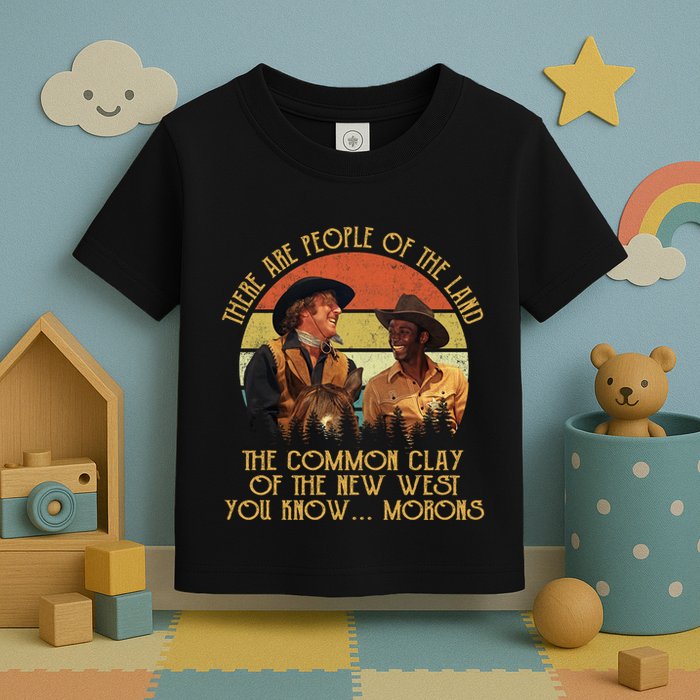 Blazing Saddles These Are People Of The Land The Common Clay Of The New West You Toddler T-Shirt