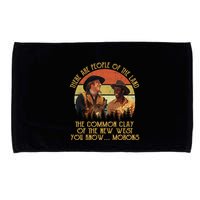 Blazing Saddles These Are People Of The Land The Common Clay Of The New West You Microfiber Hand Towel