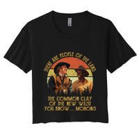 Blazing Saddles These Are People Of The Land The Common Clay Of The New West You Crop Top