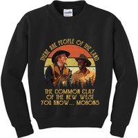 Blazing Saddles These Are People Of The Land The Common Clay Of The New West You Kids Sweatshirt