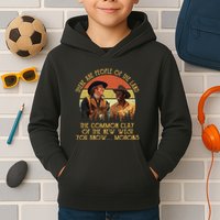 Blazing Saddles These Are People Of The Land The Common Clay Of The New West You Kids Hoodie