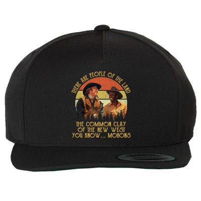 Blazing Saddles These Are People Of The Land The Common Clay Of The New West You Wool Snapback Cap