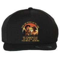 Blazing Saddles These Are People Of The Land The Common Clay Of The New West You Wool Snapback Cap