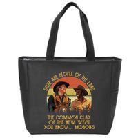 Blazing Saddles These Are People Of The Land The Common Clay Of The New West You Zip Tote Bag