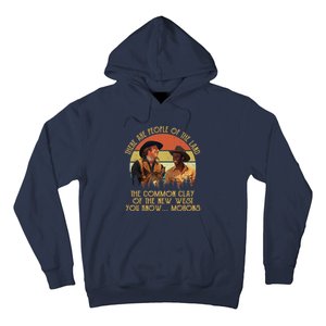 Blazing Saddles These Are People Of The Land The Common Clay Of The New West You Hoodie