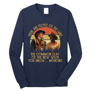 Blazing Saddles These Are People Of The Land The Common Clay Of The New West You Long Sleeve Shirt