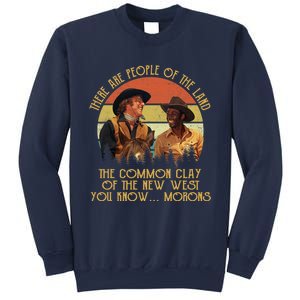 Blazing Saddles These Are People Of The Land The Common Clay Of The New West You Sweatshirt