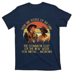 Blazing Saddles These Are People Of The Land The Common Clay Of The New West You T-Shirt