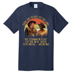 Blazing Saddles These Are People Of The Land The Common Clay Of The New West You Tall T-Shirt