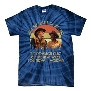 Blazing Saddles These Are People Of The Land The Common Clay Of The New West You Tie-Dye T-Shirt