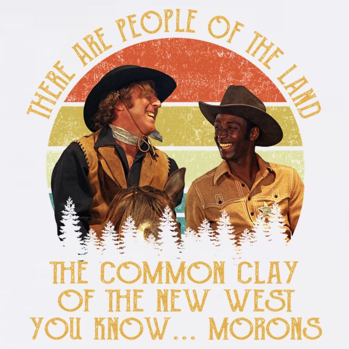 Blazing Saddles These Are People Of The Land The Common Clay Of The New West You Garment-Dyed Sweatshirt