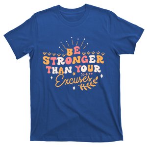 Be Stronger Than Your Excuses Funny Inspirational Quotes Cute Gift T-Shirt