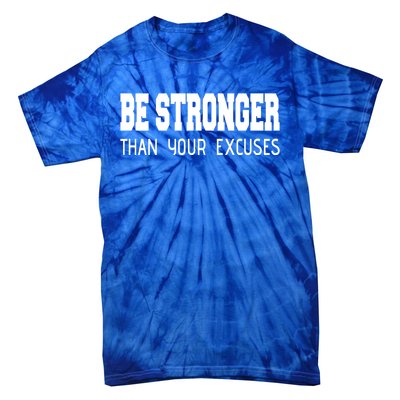 Be Stronger Than Your Excuses Funny Gift Fitness Inspiration Gift Tie-Dye T-Shirt