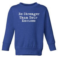 Be Stronger Than Your Excuses Great Gift Toddler Sweatshirt