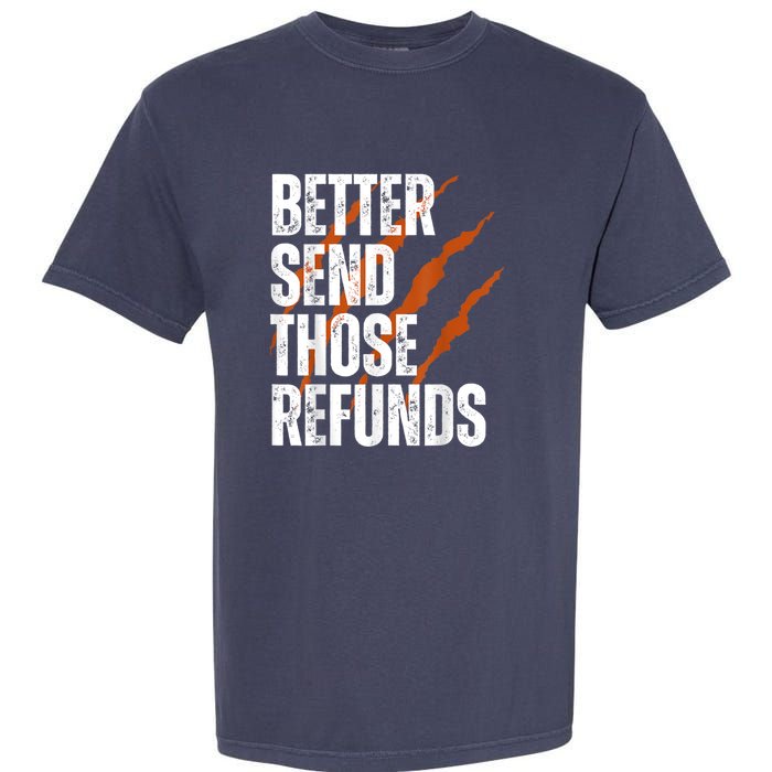 Better Send Those The Refunds Cincy Cincinnati Football Garment-Dyed Heavyweight T-Shirt